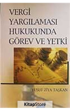 Vergi Yargılaması Hukukunda Görev ve Yetki - Yusuf Ziya Taşkan - Siyasal Kitabevi