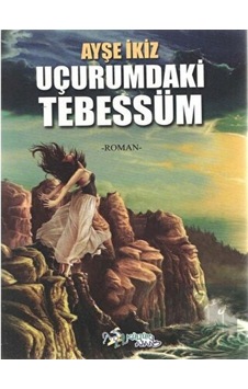 Uçurumdaki Tebessüm - Ayşe İkiz - Kültür Ajans Tanıtım ve Organizasyo