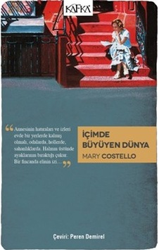 İçimde Büyüyen Dünya - Mary Costello - Kafka Kitap