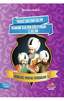 Yavuz Sultan Selim-Kanuni Sultan Süleyman-2.Selim-Öykülerle Osmanlı Padişahları 3 - İbrahim Halil Er - Mevsimler Çocuk