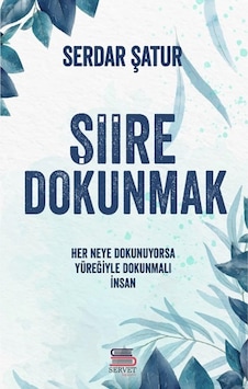 Şiire Dokunmak - Serdar Şatur - Servet Şiire Dokunmak - Serdar Şatur - Servet