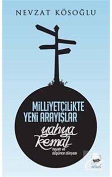 Milliyetçilikte Yeni Arayışlar-Yahya Kemal ( Hayatı ve Düşünce Dünyası ) - Nevzat Köseoğlu - Ötüken Neşriyat Milliyetçilikte Yeni Arayışlar-Yahya Kemal ( Hayatı ve Düşünce Dünyası ) - Nevzat Köseoğlu - Ötüken Neşriyat