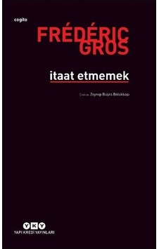 İtaat Etmemek - Frederic Gros - Yapı Kredi Yayınları İtaat Etmemek - Frederic Gros - Yapı Kredi Yayınları