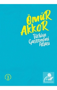 Türkiye Gastronomi Atlası - Ömür Akkor - Ketebe Yayınları - 3. Baskı