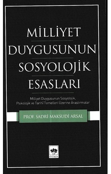 Milliyet Duygusunun Sosyolojik Esasları - Sadri Maksudi Arsal - Ötüken Neşriyat Milliyet Duygusunun Sosyolojik Esasları - Sadri Maksudi Arsal - Ötüken Neşriyat