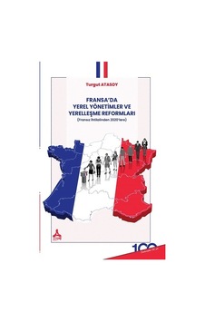 Fransa'da Yerel Yönetimler ve Yerelleşme Reformları - Fransız İhtilalinden 2020'lere - Turgut Atasoy - Sonçağ Yayınları Fransa'da Yerel Yönetimler ve Yerelleşme Reformları - Fransız İhtilalinden 2020'lere - Turgut Atasoy - Sonçağ Yayınları