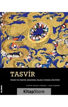 Tasvir-Teori ve Pratik Arasında İslam Görsel Kültürü - Nicole Kançal Ferrari - Ayşe Taşkent - Klasik Yayınları Tasvir-Teori ve Pratik Arasında İslam Görsel Kültürü - Nicole Kançal Ferrari - Ayşe Taşkent - Klasik Yayınları