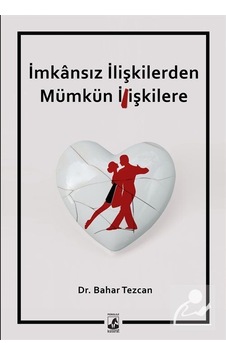 İmkansız İlişkilerden Mümkün İlişkilere - Dr. Bahar Tezcan İmkansız İlişkilerden Mümkün İlişkilere - Dr. Bahar Tezcan