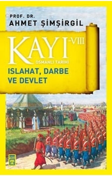 Osmanlı Tarihi Kayı 8-Islahat Darbe ve Devlet - Ahmet Şimşirgil - Timaş Yayınları Osmanlı Tarihi Kayı 8-Islahat Darbe ve Devlet - Ahmet Şimşirgil - Timaş Yayınları