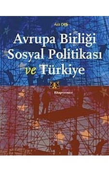 Avrupa Birliği Sosyal Politikası ve Türkiye - Aziz Çelik - Kitap Yayınevi Avrupa Birliği Sosyal Politikası ve Türkiye - Aziz Çelik - Kitap Yayınevi