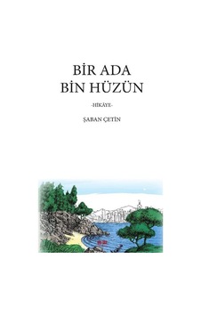 Bir Ada Bin Hüzün - Hikaye - Şaban Çetin - Akıl Fikir Yayınları Bir Ada Bin Hüzün - Hikaye - Şaban Çetin - Akıl Fikir Yayınları
