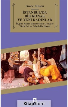 Istanbul'Da Bir Konak ve Yeni Kadınlar / Grace Ellison Istanbul'Da Bir Konak ve Yeni Kadınlar / Grace Ellison