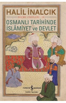 Osmanlı Tarihinde İslamiyet ve Devlet - Seçme Eserleri 9 - Halil İnalcık - İş Bankası Kültür Yayınları Osmanlı Tarihinde İslamiyet ve Devlet - Seçme Eserleri 9 - Halil İnalcık - İş Bankası Kültür Yayınları