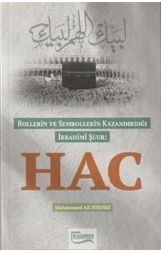 Rollerin ve Sembollerin Kazandırdığı İbrahimi Şuur: Hac - Muhammed Ali Siddiki - Kalemder Rollerin ve Sembollerin Kazandırdığı İbrahimi Şuur: Hac - Muhammed Ali Siddiki - Kalemder