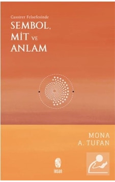Sembol Mit ve Anlam - Cassirer Felsefesinde - Mona A. Tufan - İnsan Yayınları Sembol Mit ve Anlam - Cassirer Felsefesinde - Mona A. Tufan - İnsan Yayınları