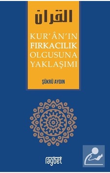 Kur'an'ın Fırkacılık Olgusuna Yaklaşımı - Şükrü Aydın - Rağbet Yayınları