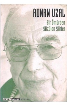 Bir Ömürden Süzülen Şiirler Adnan Uzal - Adnan Uzal Bir Ömürden Süzülen Şiirler Adnan Uzal - Adnan Uzal