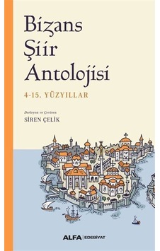 Bizans Şiir Antolojisi - 4-15. Yüzyıllar- Alfa Yayıncılık Bizans Şiir Antolojisi - 4-15. Yüzyıllar- Alfa Yayıncılık