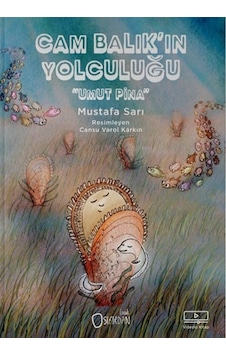 Cam Balık'ın Yolculuğu / Prof. Dr. Mustafa Sarı Cam Balık'ın Yolculuğu / Prof. Dr. Mustafa Sarı