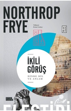 İkili Görüş - Dinde Dil ve Anlam - Northrop Frye - Ketebe