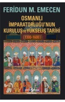 Osmanlı Imparatorluğu Nun Kuruluş Ve Yükseliş Tarihi 1300-1600 Osmanlı Imparatorluğu Nun Kuruluş Ve Yükseliş Tarihi 1300-1600