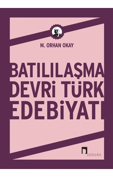 Batılaşma Devri Türk Edebiyatı - Orhan Akay - Dergah Yayınları Batılaşma Devri Türk Edebiyatı - Orhan Akay - Dergah Yayınları
