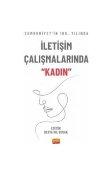 Cumhuriyet'in 100. Yılında İletişim Çalışmalarında Kadın- Nobel Bilimsel Eserler Cumhuriyet'in 100. Yılında İletişim Çalışmalarında Kadın- Nobel Bilimsel Eserler
