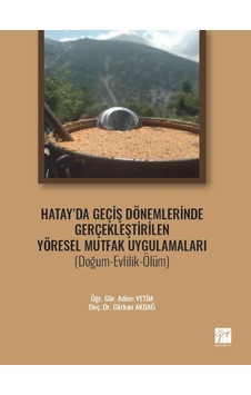 Hatay' da Geçiş Dönemlerinde Gerçekleştirilen Yöresel Mutfak Uygulamaları (Doğum-Evlilik-Ölüm) - Öğr. Gör. Adem YETİM - Doç. Dr. Gürkan AKDAĞ