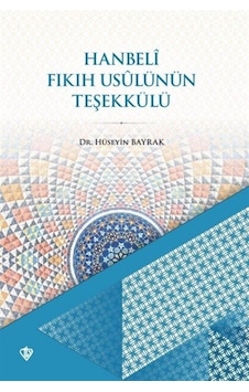 Hanbeli Fıkıh Usulünün Teşekkülü - Hüseyin Bayrak - Türkiye Diyanet Vakfı Yayınları Hanbeli Fıkıh Usulünün Teşekkülü - Hüseyin Bayrak - Türkiye Diyanet Vakfı Yayınları