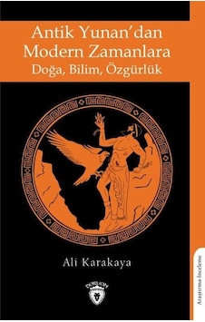 Antik Yunandan Modern Zamanlara Doğa - Bilim - Özgürlük - Ali Karakaya - Dorlion Yayınevi Antik Yunandan Modern Zamanlara Doğa - Bilim - Özgürlük - Ali Karakaya - Dorlion Yayınevi