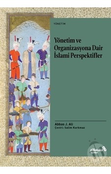 Yönetim ve Organizasyona Dair İslami Perspektifler - Abbas J. Ali - alBaraka Yayınları Yönetim ve Organizasyona Dair İslami Perspektifler - Abbas J. Ali - alBaraka Yayınları