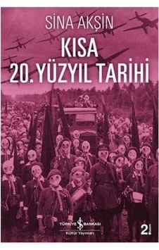 Kısa 20. Yüzyıl Tarihi - Sina Akşin - İş Bankası Kültür Yayınları Kısa 20. Yüzyıl Tarihi - Sina Akşin - İş Bankası Kültür Yayınları