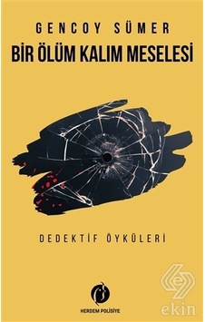 Bir Ölüm Kalım Meselesi - Dedektif Öyküleri - Gencoy Sümer - Herdem Kitap