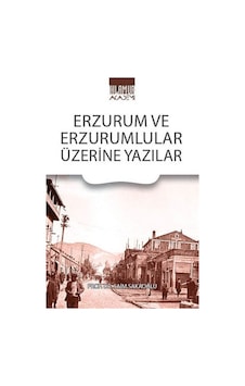 Erzurum Ve Erzurumlular Üzerine Yazılar / Prof. Dr. Saim Sakaoğlu Erzurum Ve Erzurumlular Üzerine Yazılar / Prof. Dr. Saim Sakaoğlu