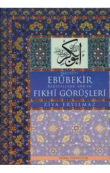 Hz. Ebubekir Radiyallahu Anh'ın Fıkhi Görüşleri - Aziz Vural - Vural Yayınları Hz. Ebubekir Radiyallahu Anh'ın Fıkhi Görüşleri - Aziz Vural - Vural Yayınları