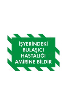 Işyerindeki Bulaşıcı Hastalığı Amirine Bildir Levhası Işyerindeki Bulaşıcı Hastalığı Amirine Bildir Levhası