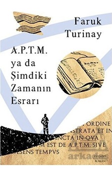 A.P.T.M. ya da Şimdiki Zamanın Esrarı - Faruk Turinay - Everest Yayınları A.P.T.M. ya da Şimdiki Zamanın Esrarı - Faruk Turinay - Everest Yayınları