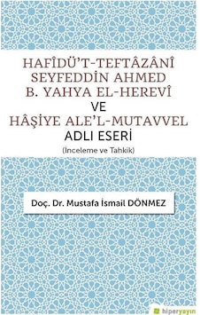 Hafidü't-Teftazani Seyfeddin Ahmed B. Yahya El-Herevi ve Haşiye Ale'l-Mutavvel Adlı Eseri - Mustafa İsmail Dönmez - Hiperlink Hafidü't-Teftazani Seyfeddin Ahmed B. Yahya El-Herevi ve Haşiye Ale'l-Mutavvel Adlı Eseri - Mustafa İsmail Dönmez - Hiperlink