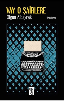 Vay O Şairlere / Olgun Albayrak