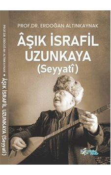 Aşık İsrafil Uzunkaya Seyyatî / Erdoğan Altınkaynak Aşık İsrafil Uzunkaya Seyyatî / Erdoğan Altınkaynak