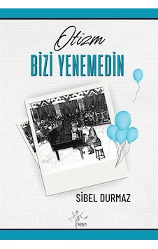 Otizm Bizi Yenemedin / Sibel Durmaz