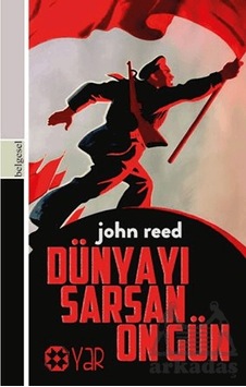 Dünyayı Sarsan On Gün Yar Yayınları John Reed Dünyayı Sarsan On Gün Yar Yayınları John Reed
