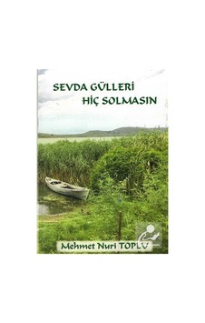 Sevda Gülleri Hiç Solmasın / Mehmet Nuri Toplu Sevda Gülleri Hiç Solmasın / Mehmet Nuri Toplu