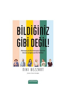 Bildiğiniz Gibi Değil! - Menopoz ve Perimenopoz Üzerine Durust ve Eğlenceli Bir Rehber - Nıkı Bezzant - Omega Bildiğiniz Gibi Değil! - Menopoz ve Perimenopoz Üzerine Durust ve Eğlenceli Bir Rehber - Nıkı Bezzant - Omega