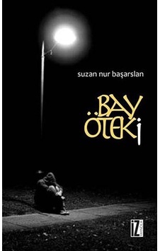 Bay Öteki - Suzan Nur Başarslan - İz Yayıncılık Bay Öteki - Suzan Nur Başarslan - İz Yayıncılık