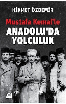 Mustafa Kemal'Le Anadolu'Da Yolculuk / Prof. Dr. Hikmet Özdemir 9786050983463