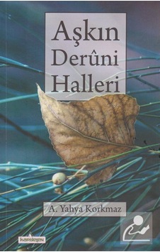 Aşkın Deruni Halleri - A. Yahya Korkmaz - Kardelen Yayınları