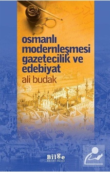 Osmanlı Modernleşmesi Gazetecilik ve Edebiyat - Ali Budak - Bilge Kültür Sanat Osmanlı Modernleşmesi Gazetecilik ve Edebiyat - Ali Budak - Bilge Kültür Sanat