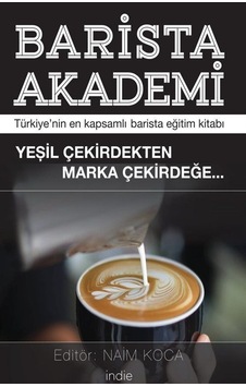Barista Akademi - Türkiye'nin En Kapsamlı Eğitim Kitabı - İndie Barista Akademi - Türkiye'nin En Kapsamlı Eğitim Kitabı - İndie