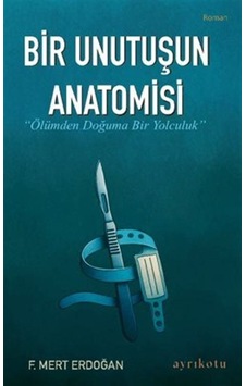 Bir Unutuşun Anatomisi / F. Mert Erdoğan Bir Unutuşun Anatomisi / F. Mert Erdoğan